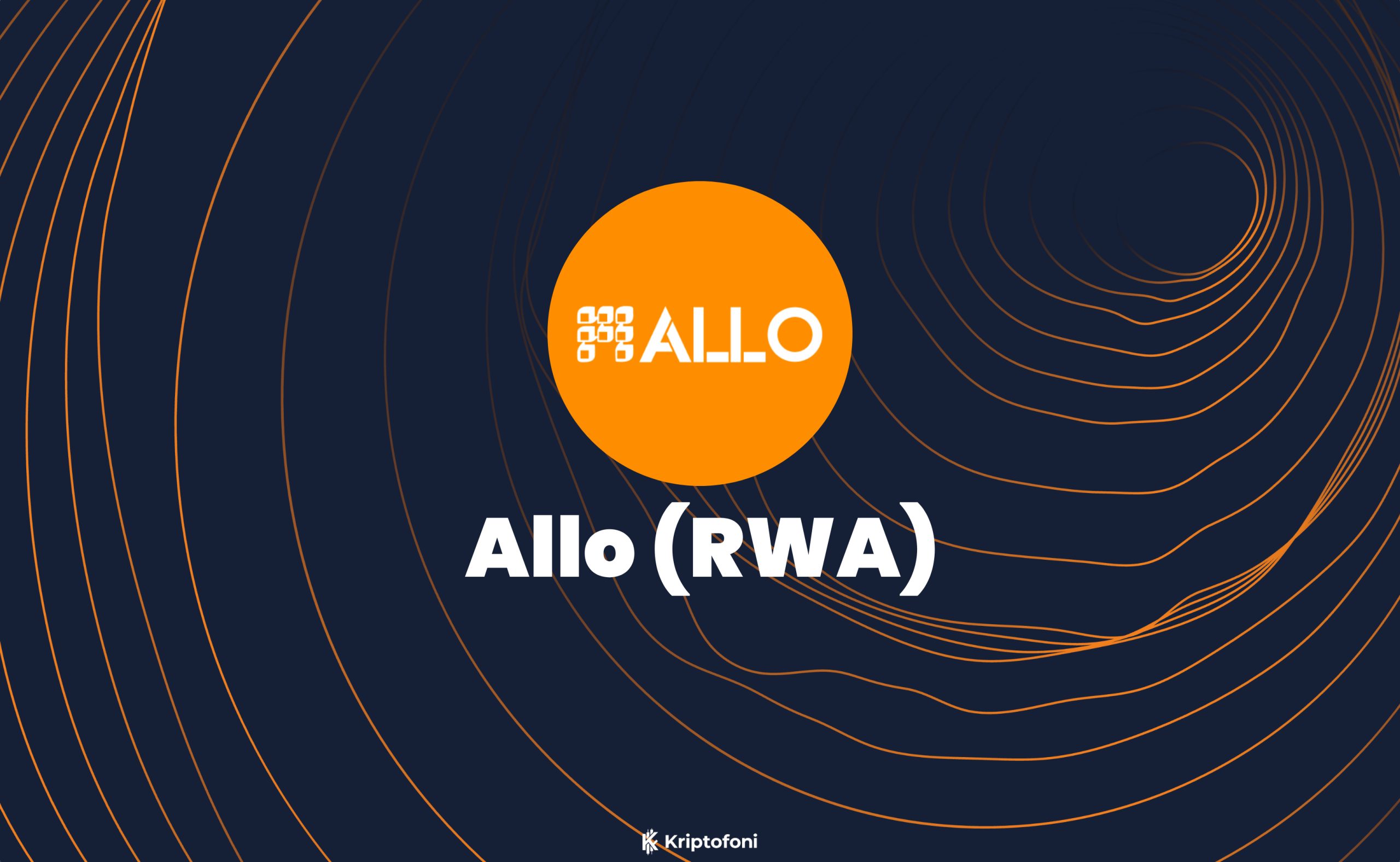 Allo (RWA) Coin Nedir? - Kriptofoni