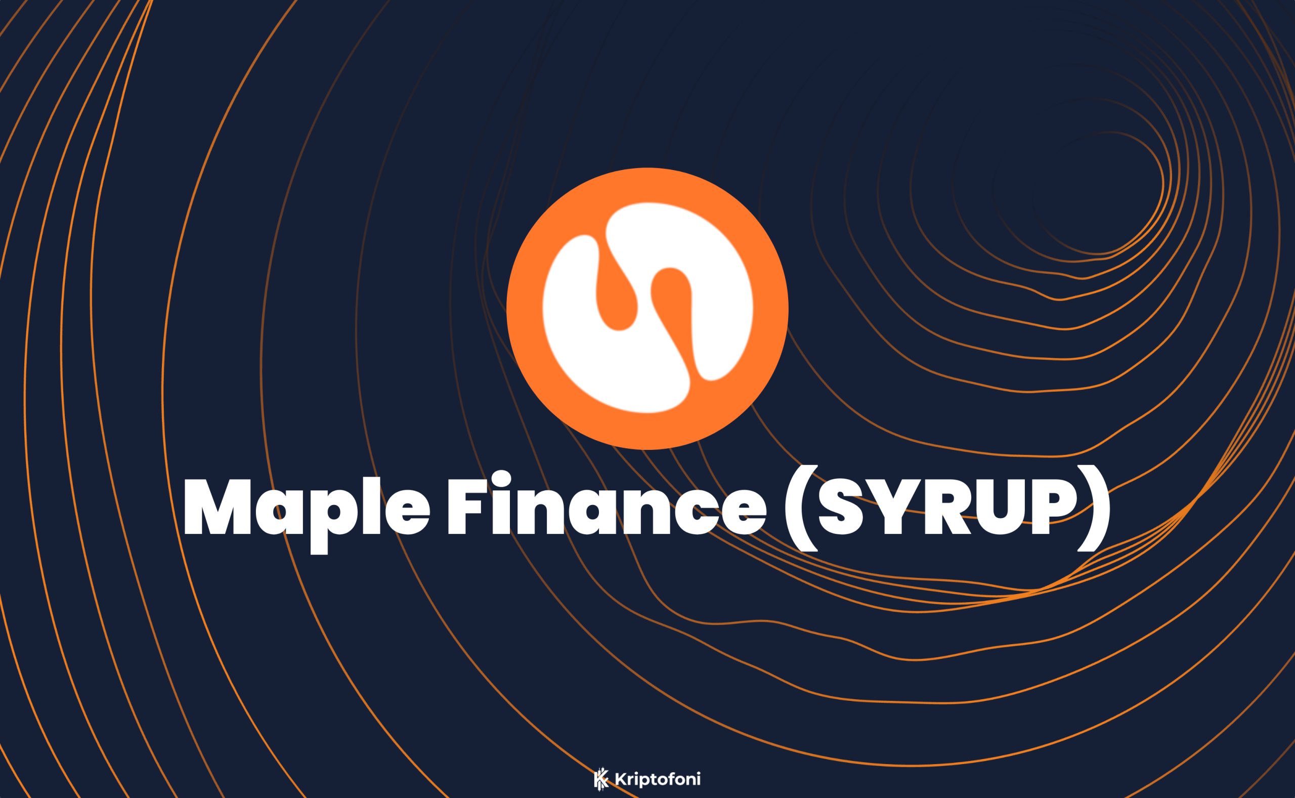 Maple Finance (SYRUP) Coin Nedir? - Kriptofoni